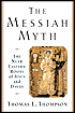 The Messiah Myth: The Near Eastern Roots of Jesus and David - Thomas L. Thompson