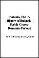 Balkans, The (A History Of Bulgaria Serbia Greece Rumania Turkey)- Nevill Forbes, Arnold J. Toynbee, D. Mitrany