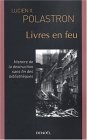 Livres en feu - Histoire de la destruction sans fin des bibliothques - Lucien Polastron  - Denoel 