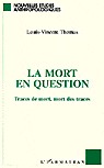 Titre : La Mort En Question Auteur : Thomas Louis-Vincent Editeur : Harmattan 